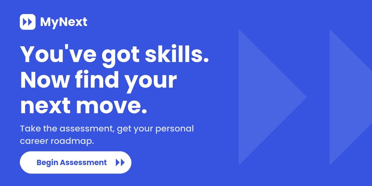 MyNext: You've got skills. Now find your next move. Take the assessment and get your personal career roadmap.